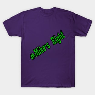 #Mike's Right T-Shirt